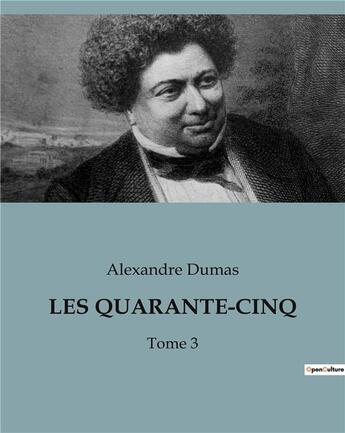 Couverture du livre « LES QUARANTE-CINQ : Tome 3 » de Alexandre Dumas aux éditions Culturea