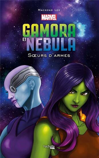 Couverture du livre « Gamora et Nebula : soeurs d'armes » de Mackenzi Lee aux éditions Hachette Heroes