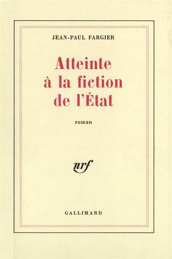 Couverture du livre « Atteinte a la fiction de l'etat » de Jean-Paul Fargier aux éditions Gallimard