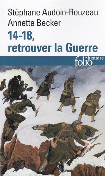 Couverture du livre « 14-18, retrouver la guerre » de Stephane Audoin-Rouzeau et Annette Becker aux éditions Folio