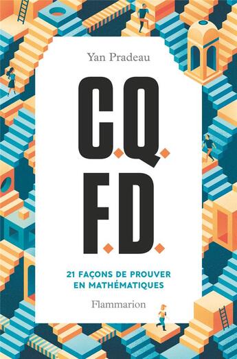 Couverture du livre « C.q.f.d. ; 21 façons de prouver en mathématiques » de Yan Pradeau aux éditions Flammarion