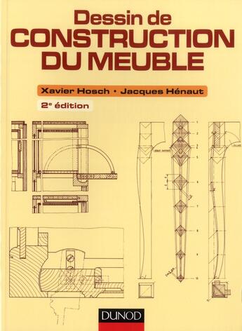 Couverture du livre « Dessin de construction du meuble (2e édition) » de Xavier Hosch et Jacques Henaut aux éditions Dunod