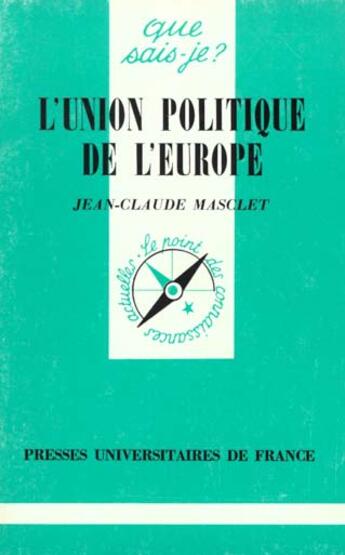 Couverture du livre « Union politique de l'europe (l') » de Jean-Claude Masclet aux éditions Que Sais-je ?