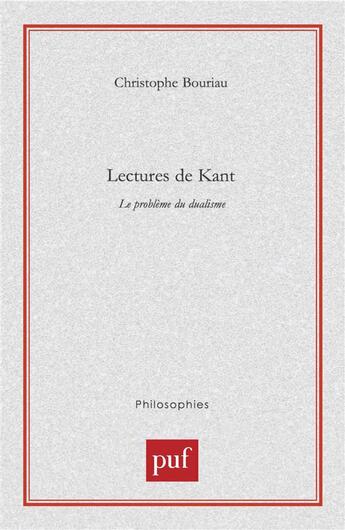 Couverture du livre « Lectures de kant - le probleme du dualisme » de Christophe Bouriau aux éditions Puf