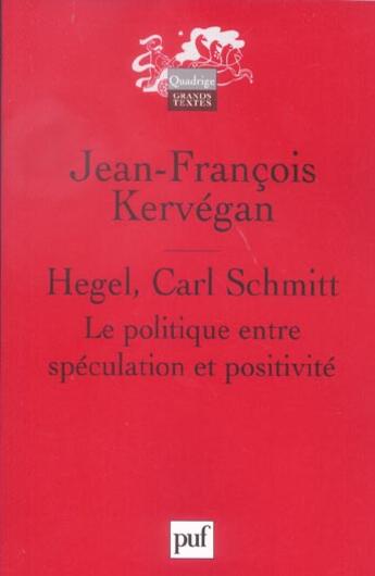 Couverture du livre « Hegel, carl schmitt - le politique entre speculation et positivite » de Kervegan J-F. aux éditions Puf