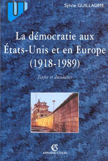 Couverture du livre « La Democratie Aux Etats-Unis Et En Europe (1918-1989) Textes Et Documents » de Guillaume aux éditions Armand Colin