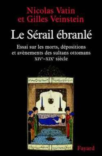 Couverture du livre « Le serail ebranle - essai sur les morts, depositions et avenements des sultans ottomans (xive-xixe s » de Veinstein/Vatin aux éditions Fayard