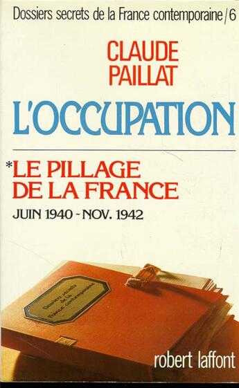 Couverture du livre « L'occupation t.6 ; le pillage de la France ; Juin 1940 - Novembre 1942 » de Claude Paillat aux éditions Robert Laffont