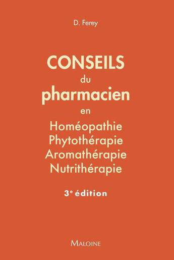 Couverture du livre « Conseils du pharmacien en homéopathie, phytothérapie, aromathérapie, nutrithérapie : 84 fiches pratiques (3e édition) » de Deborah Ferey aux éditions Maloine