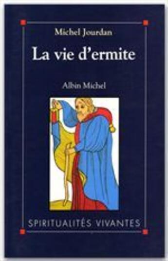 Couverture du livre « La Vie D'Ermite » de Michel Jourdan aux éditions Albin Michel