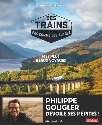 Couverture du livre « Des trains pas comme les autres ; mes plus beaux voyages » de Philippe Gougler aux éditions Albin Michel