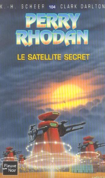 Couverture du livre « Perry Rhodan - cycle 5 ; les maître insulaires Tome 17 : le satellite secret » de Clark Darlton et Karl-Herbert Scheer aux éditions Fleuve Editions