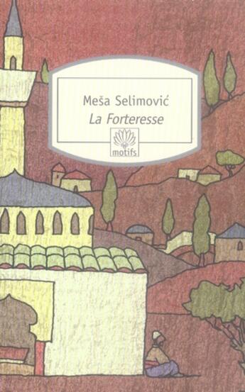 Couverture du livre « La forteresse » de Mesa Selimovic aux éditions Motifs