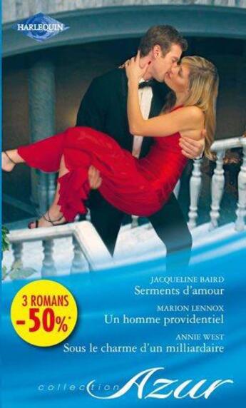 Couverture du livre « Serments d'amour ; un homme providentiel ; sous le charme d'un milliardaire » de Jacqueline Baird et Annie West et Marion Lennox aux éditions Harlequin