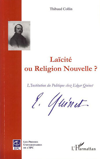 Couverture du livre « Laicïté ou religion nouvelle ? ; l'institution du politique chez edgar quinet » de Thibaud Collin aux éditions L'harmattan