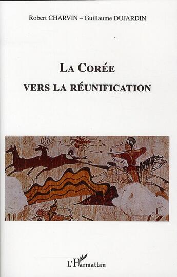 Couverture du livre « La Corée vers la réunification » de Robert Charvin et Guillaume Dujardin aux éditions L'harmattan