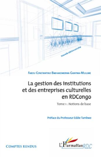 Couverture du livre « La gestion des institutions et des entreprises culturelles en RDCongo t.1 ; notions de base » de Fabou Constantino Barhako Ganywa-Mulume aux éditions L'harmattan