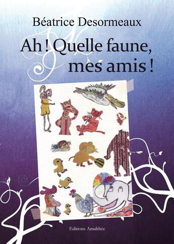 Couverture du livre « Ah! quelle faune, mes amis! » de Desormeaux aux éditions Amalthee