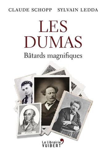 Couverture du livre « Les Dumas ; bâtards magnifiques » de Claude Schopp et Sylvain Ledda aux éditions Vuibert