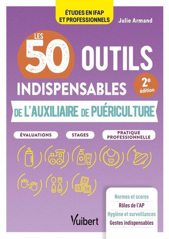 Couverture du livre « Les 50 outils indispensables de l'auxiliaire de puériculture : Évaluations - Stages - Pratique professionnelle » de Julie Armand aux éditions Vuibert