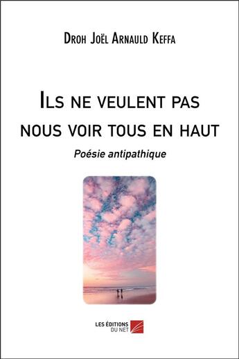 Couverture du livre « Ils ne veulent pas nous voir tous en haut - poesie antipathique » de Keffa D J A. aux éditions Editions Du Net