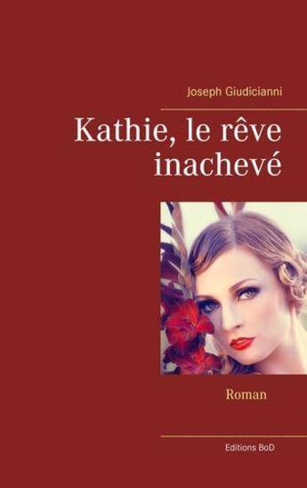 Couverture du livre « Kathie, le reve inacheve » de Joseph Giudicianni aux éditions Books On Demand