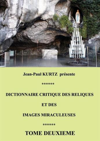 Couverture du livre « Dictionnaire critique des reliques et des images miraculeuses t.2 » de Jean-Paul Kurtz aux éditions Books On Demand