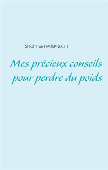 Couverture du livre « Mes précieux conseils pour perdre du poids » de Stephanie Hausknecht aux éditions Books On Demand