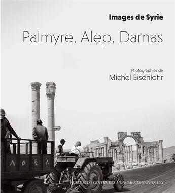 Couverture du livre « Palmyre, Alep, Damas ; images de Syrie » de Michel Eisenlohr aux éditions Actes Sud