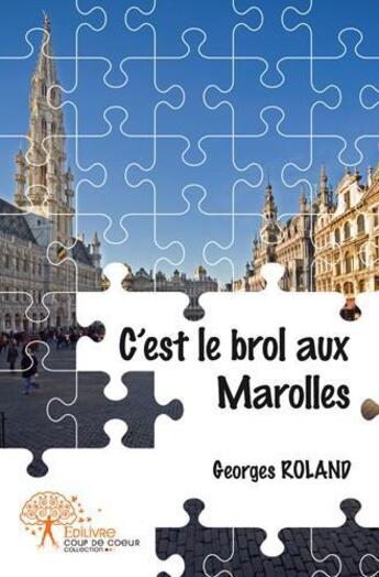 Couverture du livre « C'est le brol aux marolles » de Georges Roland aux éditions Edilivre