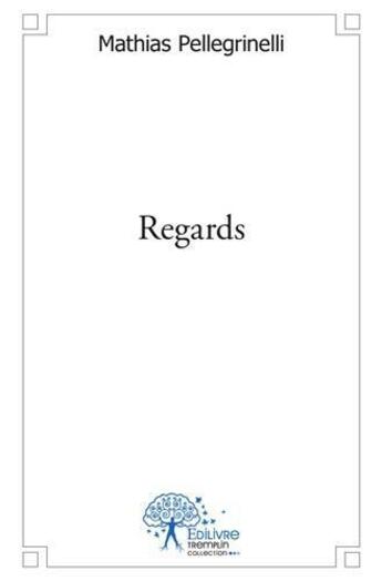 Couverture du livre « Regards » de Mathias Pellegrinell aux éditions Edilivre