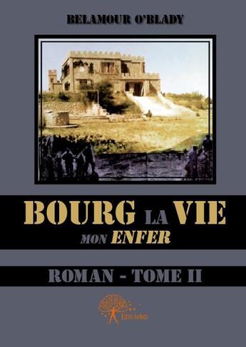 Couverture du livre « Bourg la viie, mon enfer t.2 » de Belamour O'Blady aux éditions Edilivre