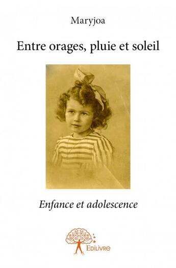 Couverture du livre « Entre orages, pluie et soleil » de Maryjoa aux éditions Edilivre