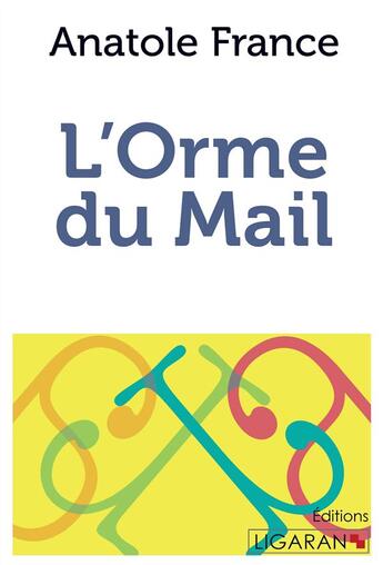 Couverture du livre « L'Orme du mail ; » de Anatole France aux éditions Ligaran