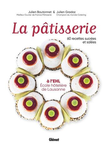 Couverture du livre « La pâtisserie à l'EHL (école hôtelière de Lausanne) : 60 recettes sucrées et salées » de Matthieu Cellard et Julien Boutonnet et Julien Gradoz aux éditions Glenat