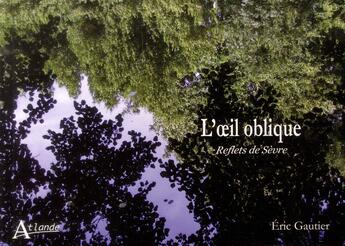 Couverture du livre « L'oeil oblique ; reflets de Sèvre » de Eric Gautier aux éditions Atlande Editions