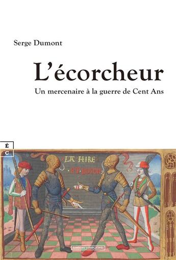 Couverture du livre « L'écorcheur : Un mercenaire à la guerre de cent ans » de Serge Dumont aux éditions Complicites