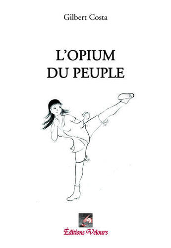 Couverture du livre « L'opium du peuple » de Gilbert Costa aux éditions Velours