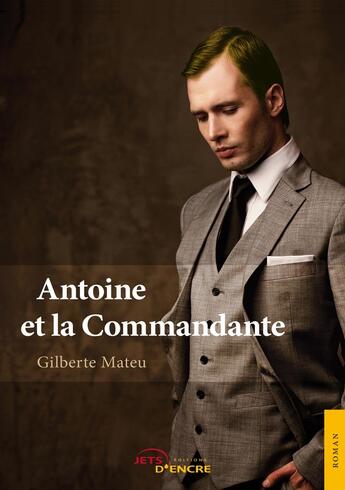 Couverture du livre « Antoine et la Commandante » de Gilberte Mateu aux éditions Jets D'encre