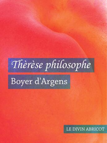 Couverture du livre « Thérèse Philosophe (érotique) » de Boyer D''Argens aux éditions Le Divin Abricot