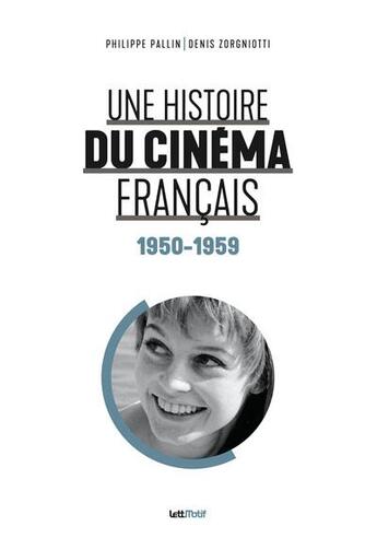 Couverture du livre « Une histoire du cinéma français : tome 3 (1950-1959) » de Philippe Pallin et Denis Zorgniotti aux éditions Lettmotif