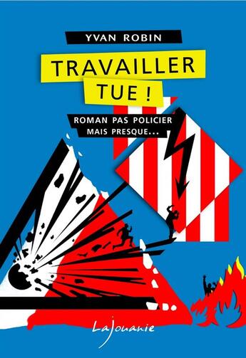 Couverture du livre « Travailler tue ! » de Yvan Robin aux éditions Lajouanie