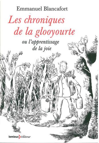 Couverture du livre « Les chroniques de la glooyourte ou l'apprentissage de la joie » de Emmanuel Blancafort aux éditions Lemieux