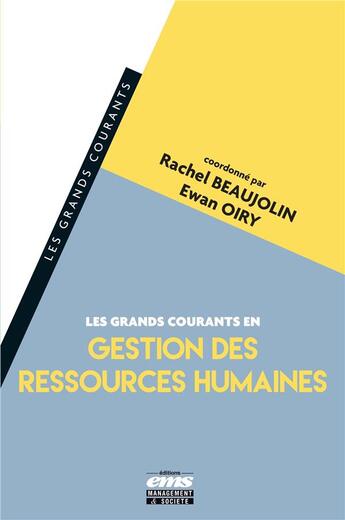 Couverture du livre « Les grands courants en gestion des ressources humaines » de Rachel Beaujolin-Bellet et Ewan Oiry aux éditions Ems