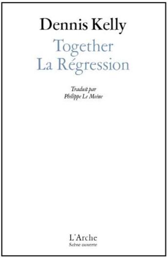 Couverture du livre « Together ; la régression » de Dennis Kelly aux éditions L'arche