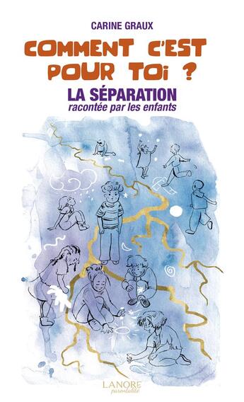 Couverture du livre « Comment c'est pour toi ? la séparation racontée par les enfants » de Carine Graux aux éditions Lanore