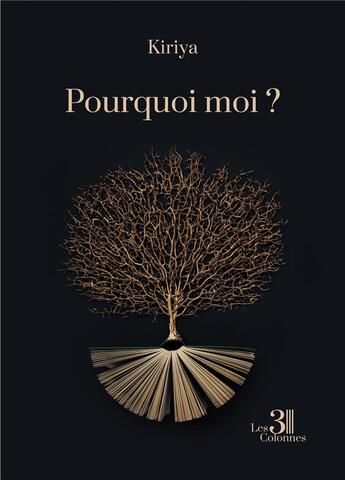 Couverture du livre « Pourquoi moi ? » de Kiriya aux éditions Les Trois Colonnes