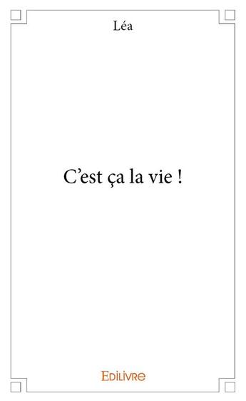 Couverture du livre « C'est ca la vie ! » de Lea Lea aux éditions Edilivre