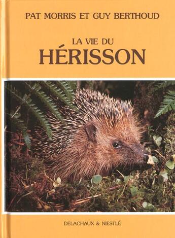 Couverture du livre « Vie Du Herisson (La) » de Morris Pat aux éditions Delachaux & Niestle