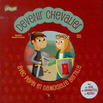 Couverture du livre « Devenir chevalier ; avec Pépin et damoiselle Bertille » de Elisabeth Dumont-Le Cornec aux éditions Belin Education